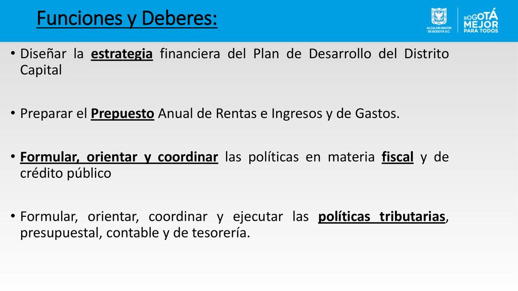 Funciones y Deberes: Diseñar la estrategia financiera del Plan de Desarrollo del Distrito Capital.