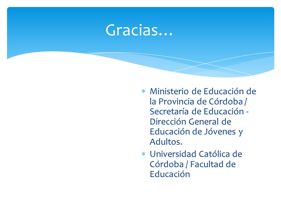Gracias… Ministerio de Educación de la Provincia de Córdoba / Secretaría de Educación - Dirección General de Educación de Jóvenes y Adultos.