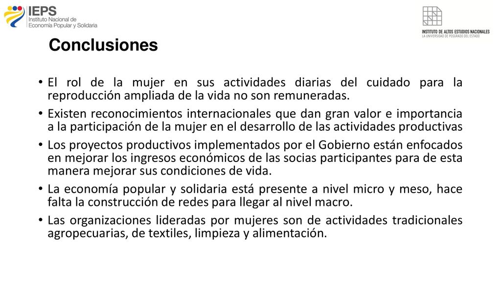 Conclusiones El rol de la mujer en sus actividades diarias del cuidado para la reproducción ampliada de la vida no son remuneradas.