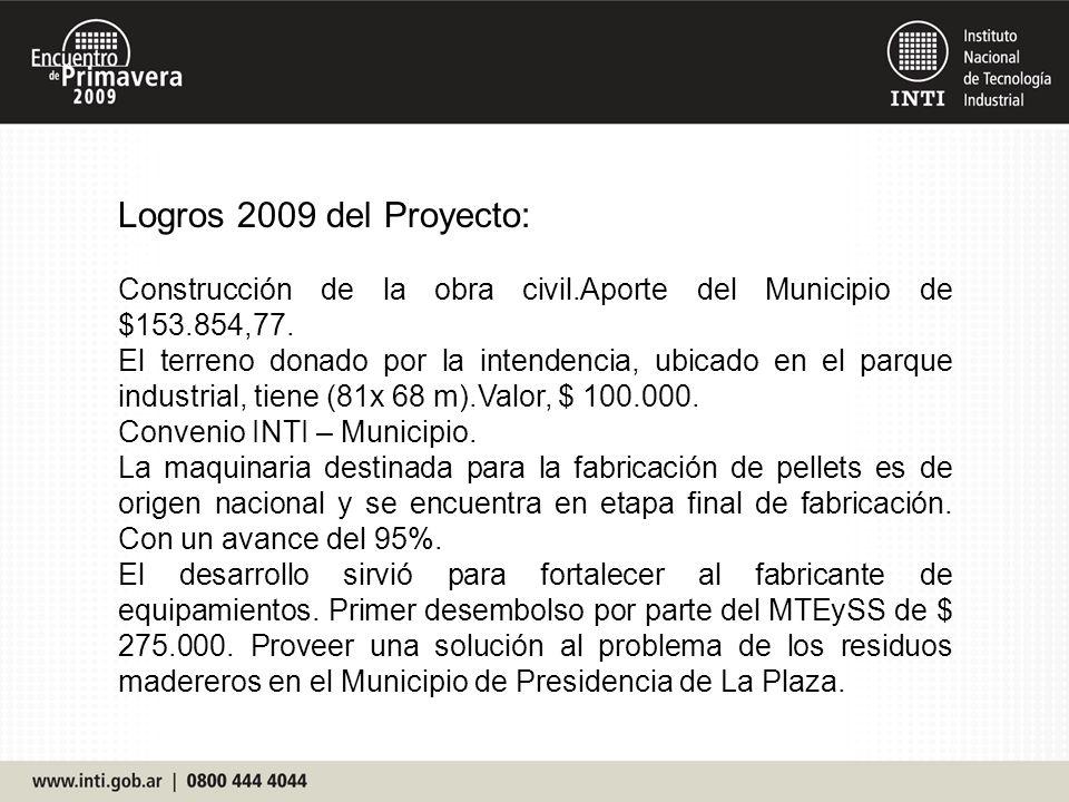 Logros 2009 del Proyecto: Construcción de la obra civil.Aporte del Municipio de $ ,77.