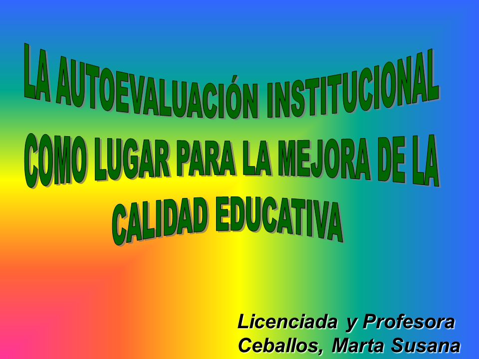 LA AUTOEVALUACIÓN INSTITUCIONAL COMO LUGAR PARA LA MEJORA DE LA