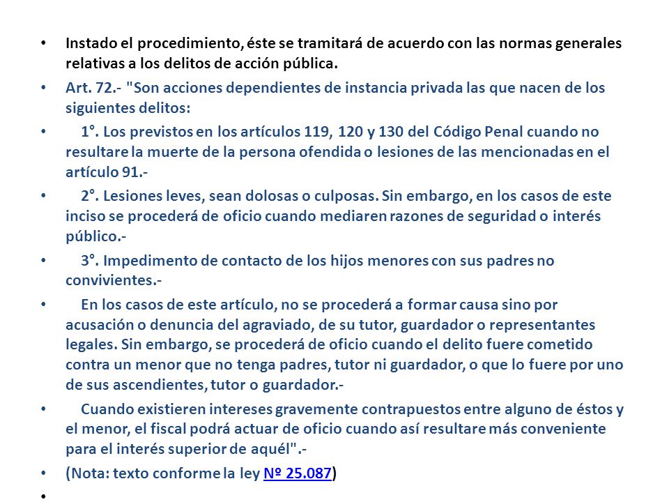 Instado el procedimiento, éste se tramitará de acuerdo con las normas generales relativas a los delitos de acción pública.