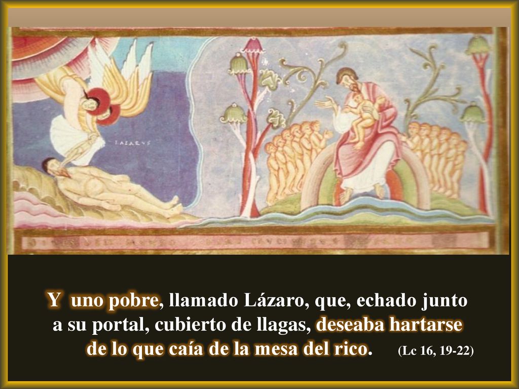 de lo que caía de la mesa del rico. (Lc 16, 19-22)