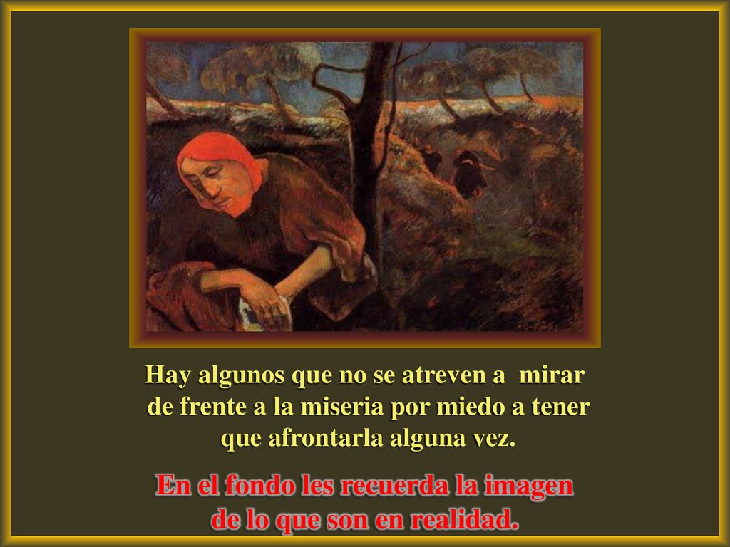 En el fondo les recuerda la imagen de lo que son en realidad.