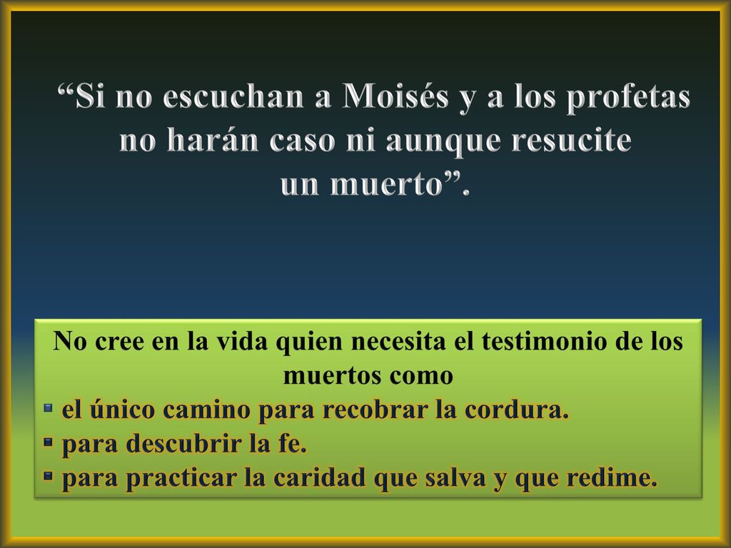 No cree en la vida quien necesita el testimonio de los muertos como