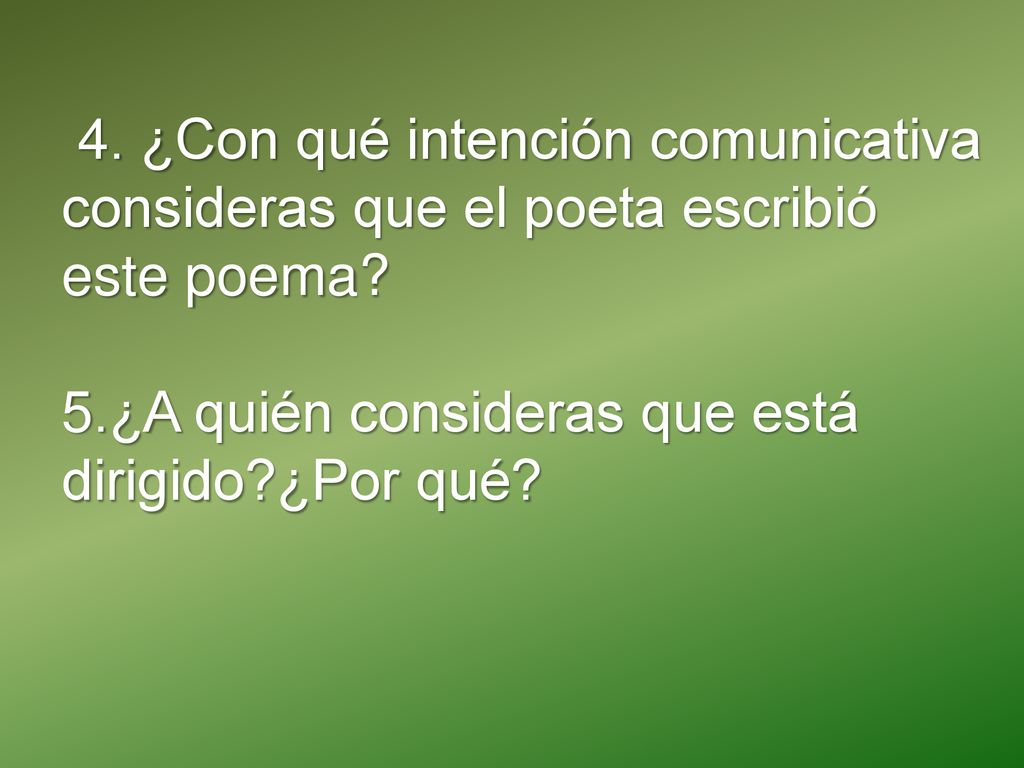 4. ¿Con qué intención comunicativa consideras que el poeta escribió este poema