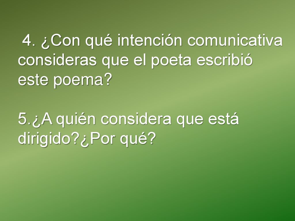 4. ¿Con qué intención comunicativa consideras que el poeta escribió este poema