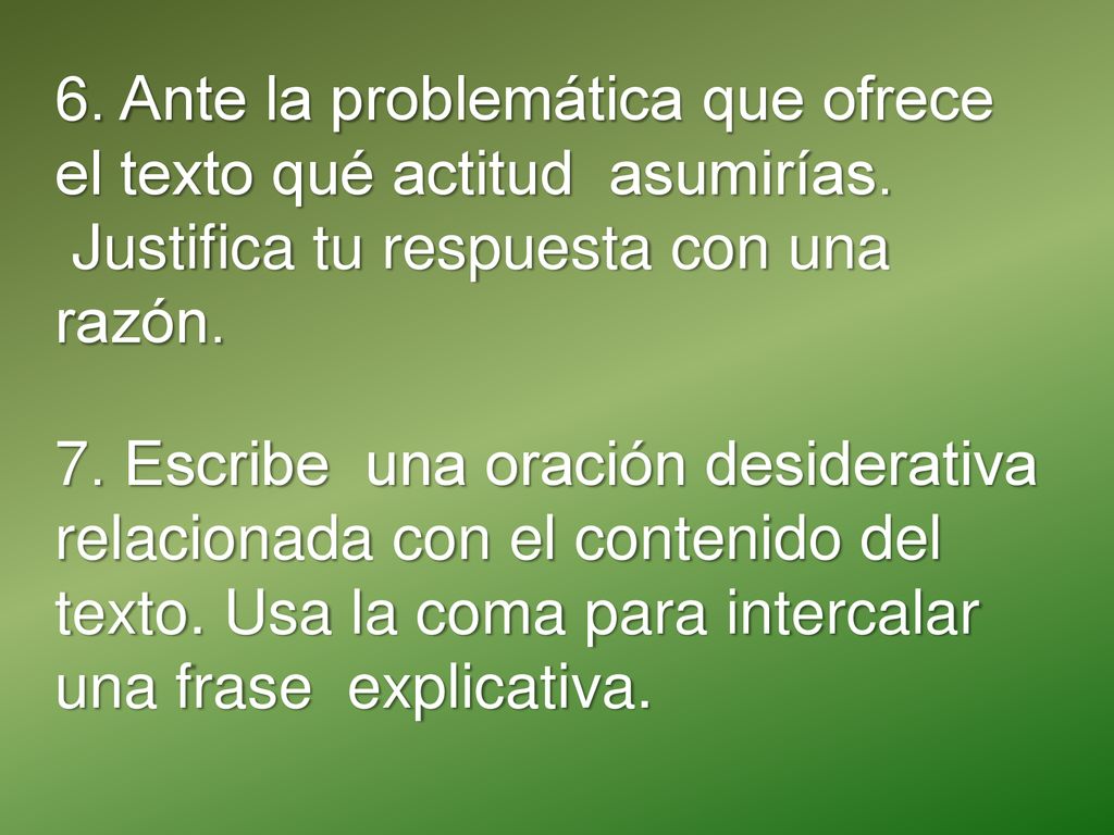 6. Ante la problemática que ofrece el texto qué actitud asumirías.