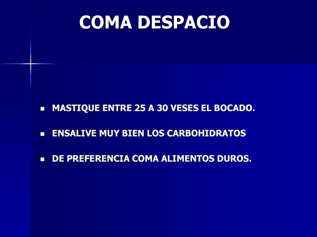 COMA DESPACIO MASTIQUE ENTRE 25 A 30 VESES EL BOCADO.