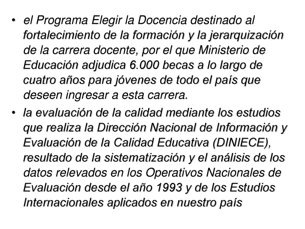 el Programa Elegir la Docencia destinado al fortalecimiento de la formación y la jerarquización de la carrera docente, por el que Ministerio de Educación adjudica becas a lo largo de cuatro años para jóvenes de todo el país que deseen ingresar a esta carrera.