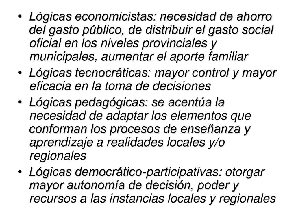 Lógicas economicistas: necesidad de ahorro del gasto público, de distribuir el gasto social oficial en los niveles provinciales y municipales, aumentar el aporte familiar