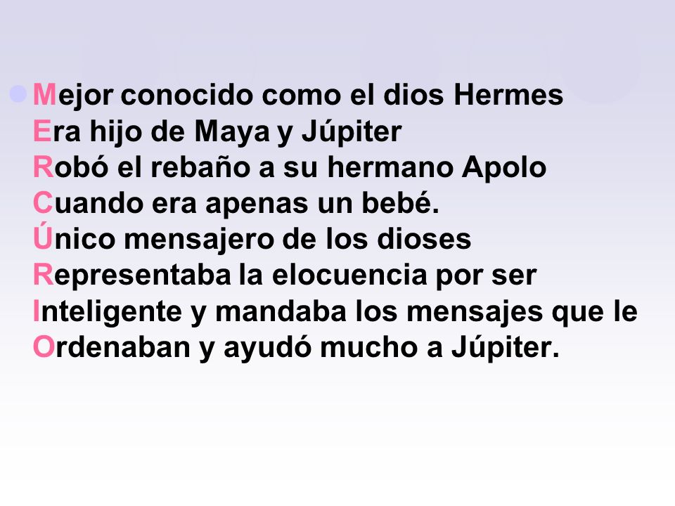Mejor conocido como el dios Hermes Era hijo de Maya y Júpiter Robó el rebaño a su hermano Apolo Cuando era apenas un bebé.
