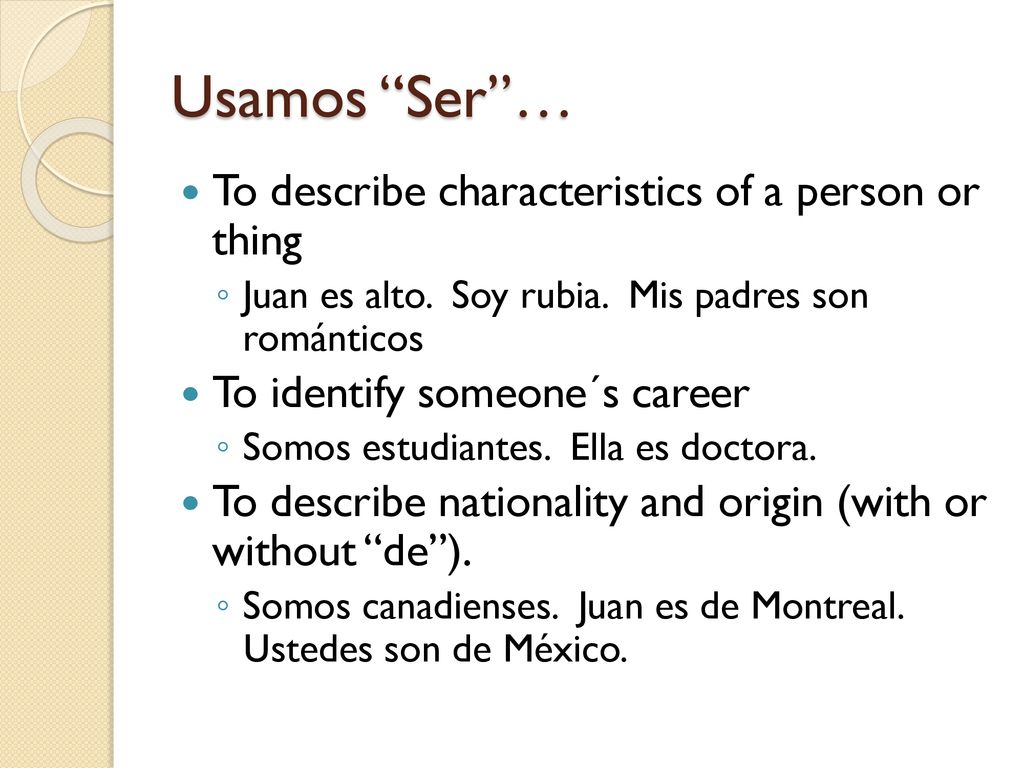 Usamos Ser … To describe characteristics of a person or thing