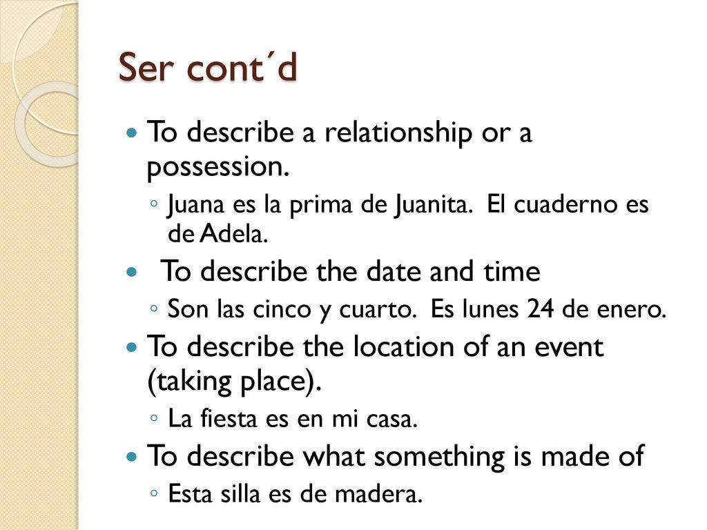 Ser cont´d To describe a relationship or a possession.