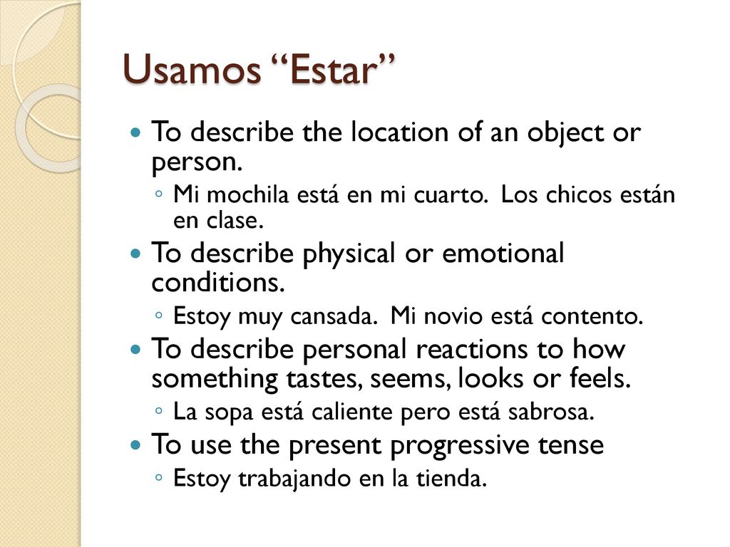 Usamos Estar To describe the location of an object or person.