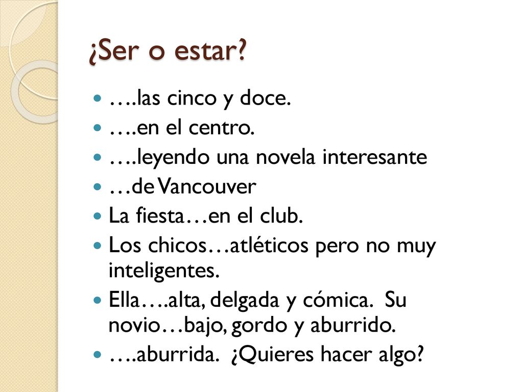 ¿Ser o estar ….las cinco y doce. ….en el centro.