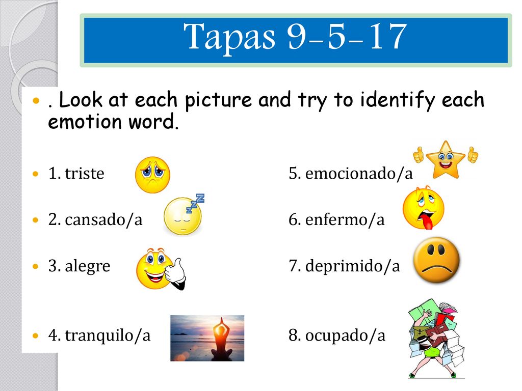 Tapas Look at each picture and try to identify each emotion word. 1. triste 5. emocionado/a.