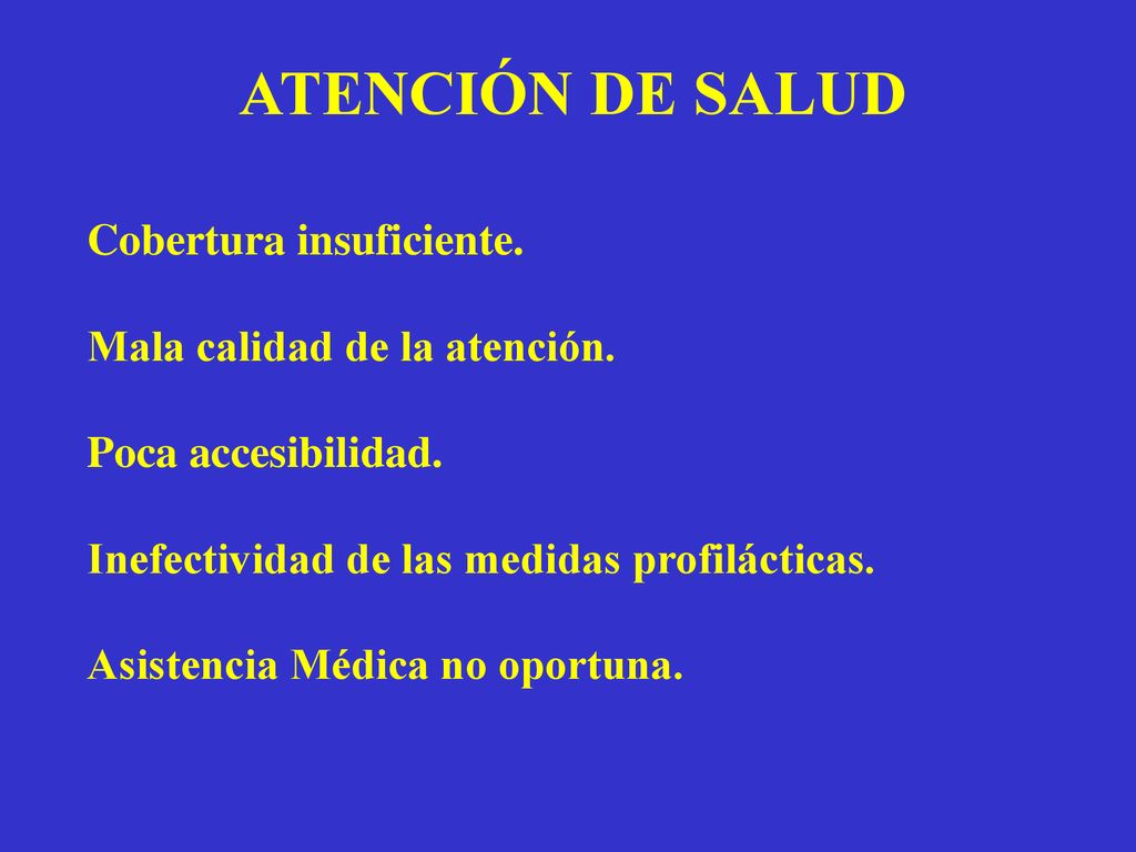 ATENCIÓN DE SALUD Cobertura insuficiente. Mala calidad de la atención.