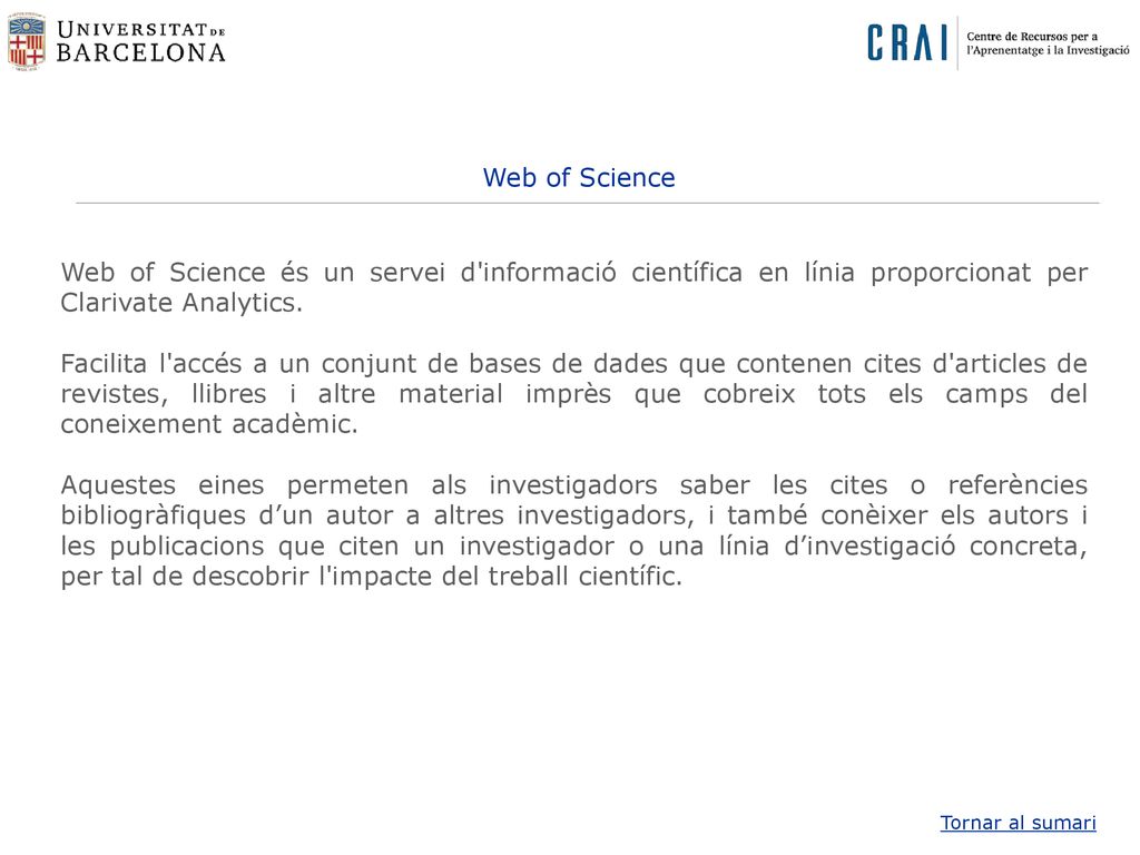 Web of Science Web of Science és un servei d informació científica en línia proporcionat per Clarivate Analytics.