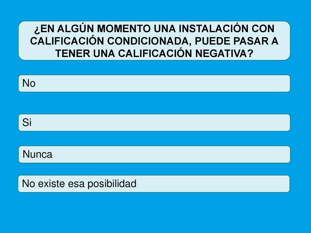 ¿EN ALGÚN MOMENTO UNA INSTALACIÓN CON CALIFICACIÓN CONDICIONADA, PUEDE PASAR A TENER UNA CALIFICACIÓN NEGATIVA