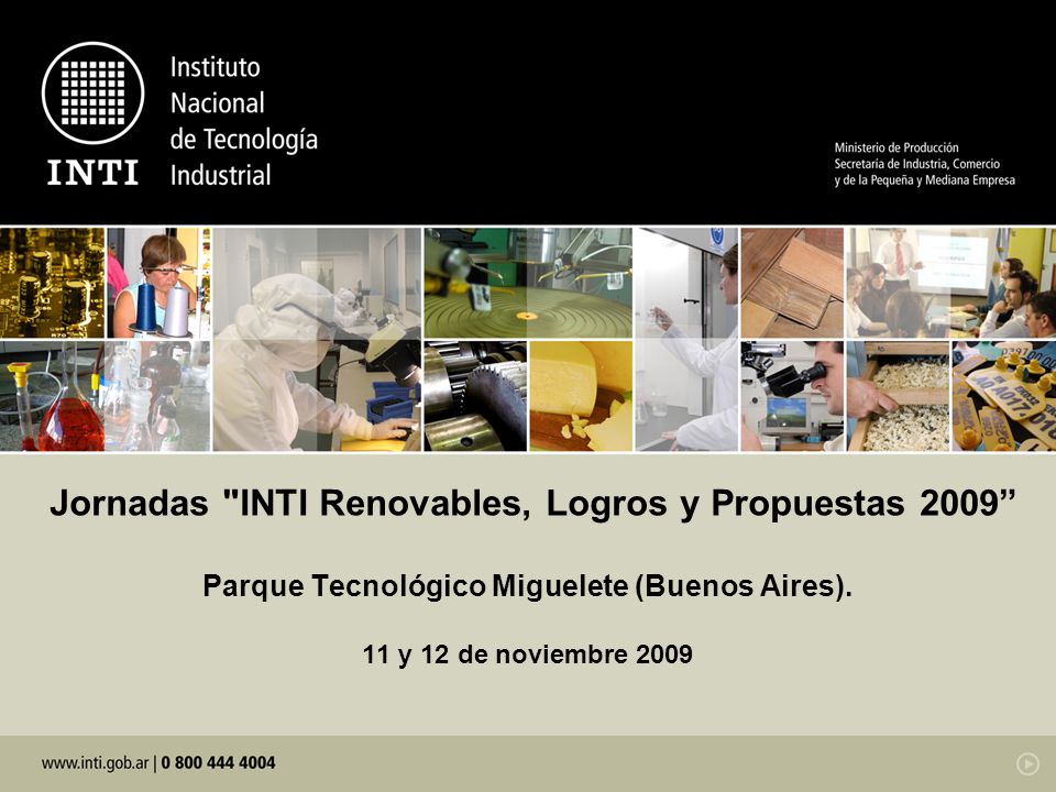 Jornadas INTI Renovables, Logros y Propuestas 2009 Parque Tecnológico Miguelete (Buenos Aires).