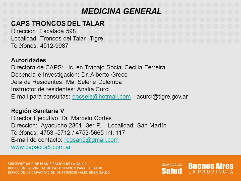 MEDICINA GENERAL CAPS TRONCOS DEL TALAR Dirección: Escalada 598 Localidad: Troncos del Talar -Tigre Teléfonos: