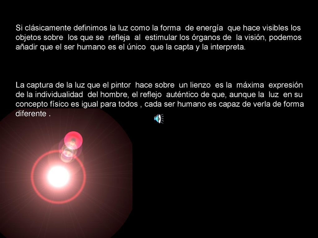 Si clásicamente definimos la luz como la forma de energía que hace visibles los
