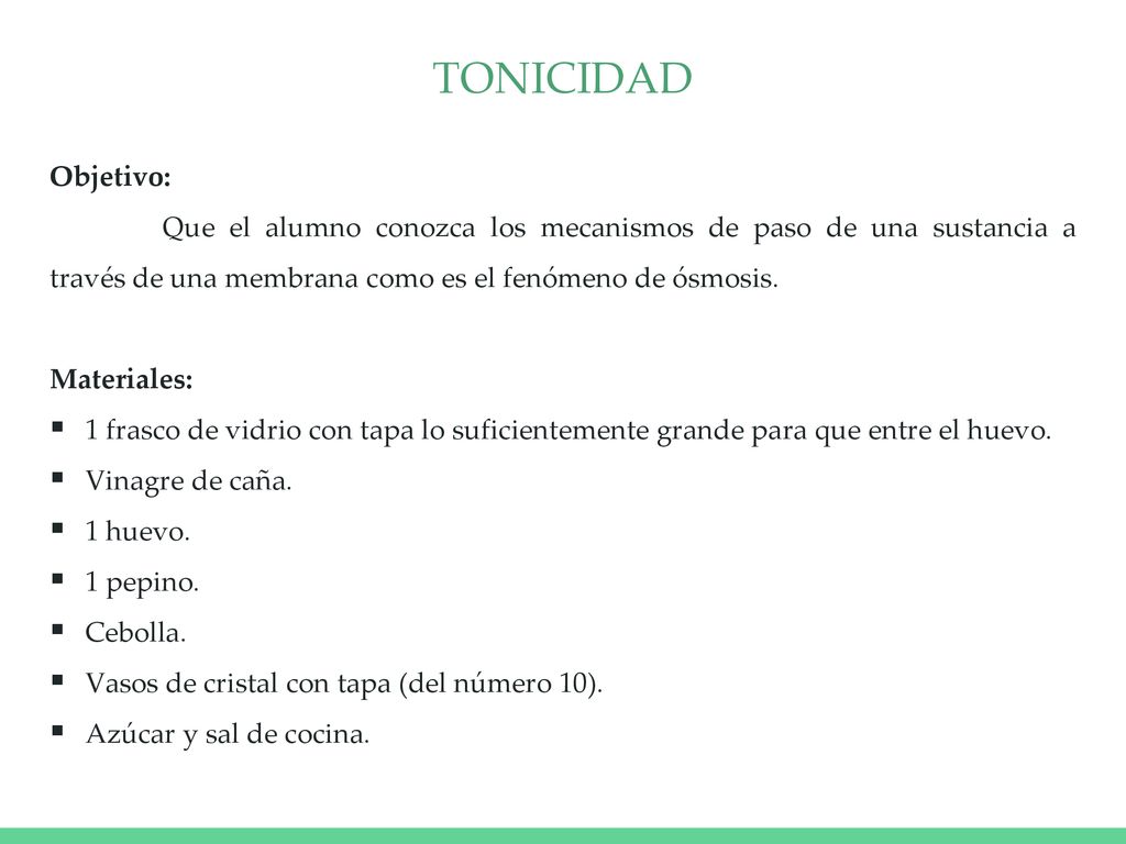 TONICIDAD Objetivo: Que el alumno conozca los mecanismos de paso de una sustancia a través de una membrana como es el fenómeno de ósmosis.