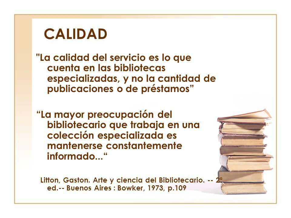 CALIDAD La calidad del servicio es lo que cuenta en las bibliotecas especializadas, y no la cantidad de publicaciones o de préstamos
