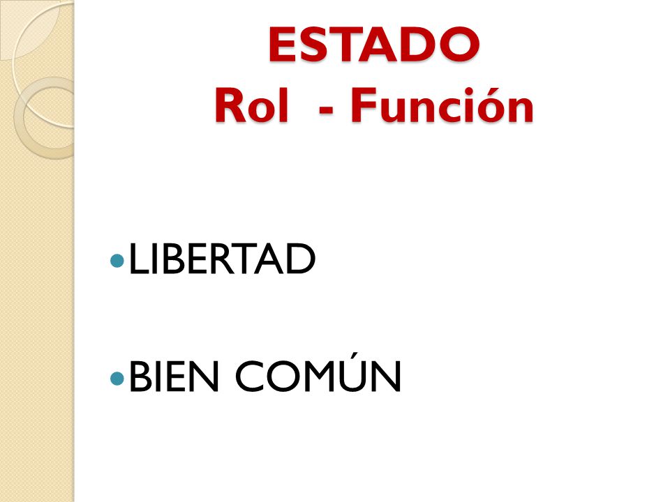 ESTADO Rol - Función LIBERTAD BIEN COMÚN