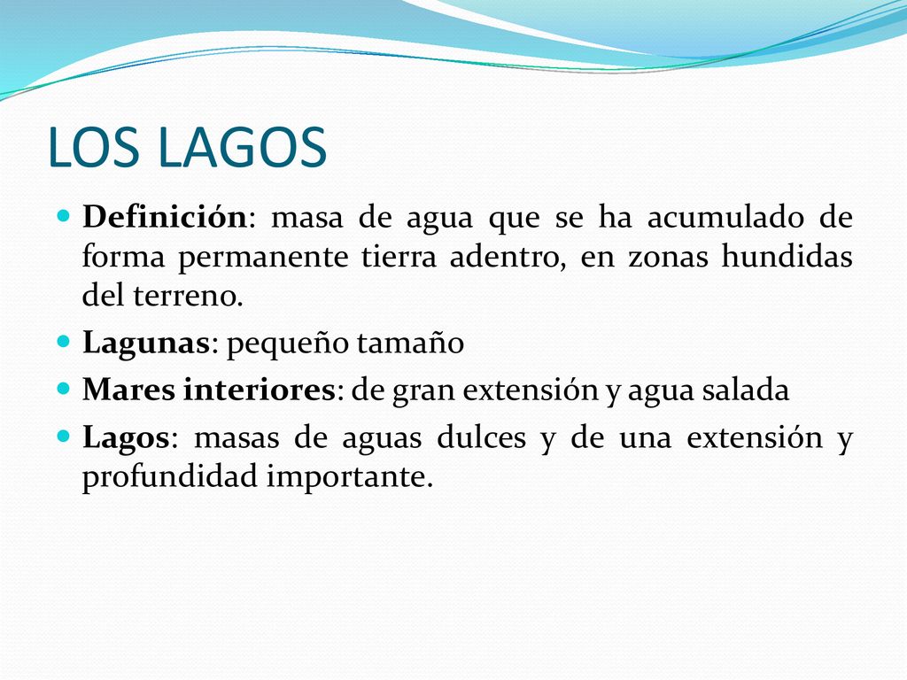 LOS LAGOS Definición: masa de agua que se ha acumulado de forma permanente tierra adentro, en zonas hundidas del terreno.