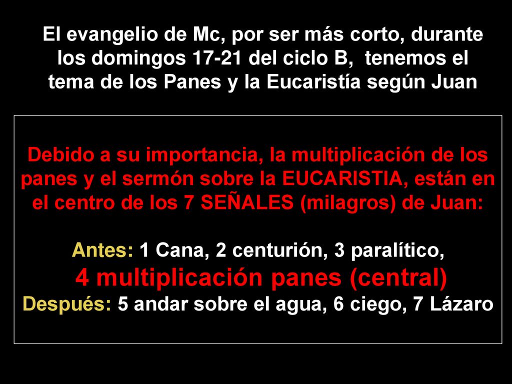 El evangelio de Mc, por ser más corto, durante los domingos del ciclo B, tenemos el tema de los Panes y la Eucaristía según Juan