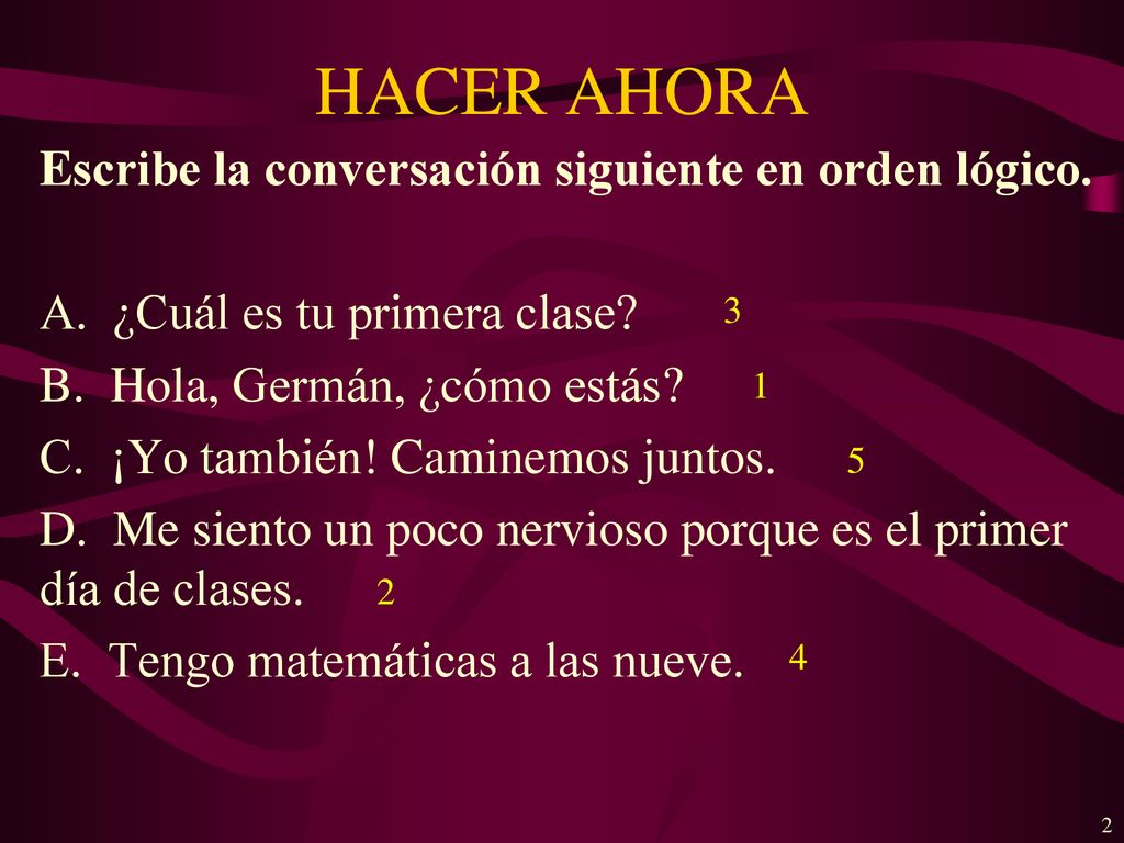 HACER AHORA Escribe la conversación siguiente en orden lógico.