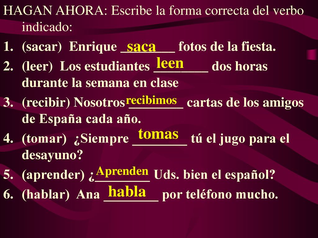 HAGAN AHORA: Escribe la forma correcta del verbo indicado: