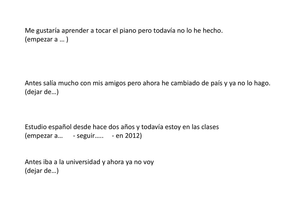 Me gustaría aprender a tocar el piano pero todavía no lo he hecho