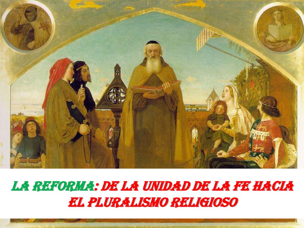 LA REFORMA: DE LA UNIDAD DE LA FE HACIA EL PLURALISMO RELIGIOSO