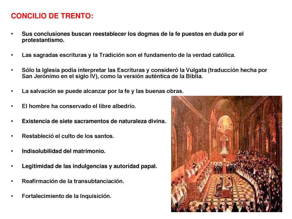 CONCILIO DE TRENTO: Sus conclusiones buscan reestablecer los dogmas de la fe puestos en duda por el protestantismo.