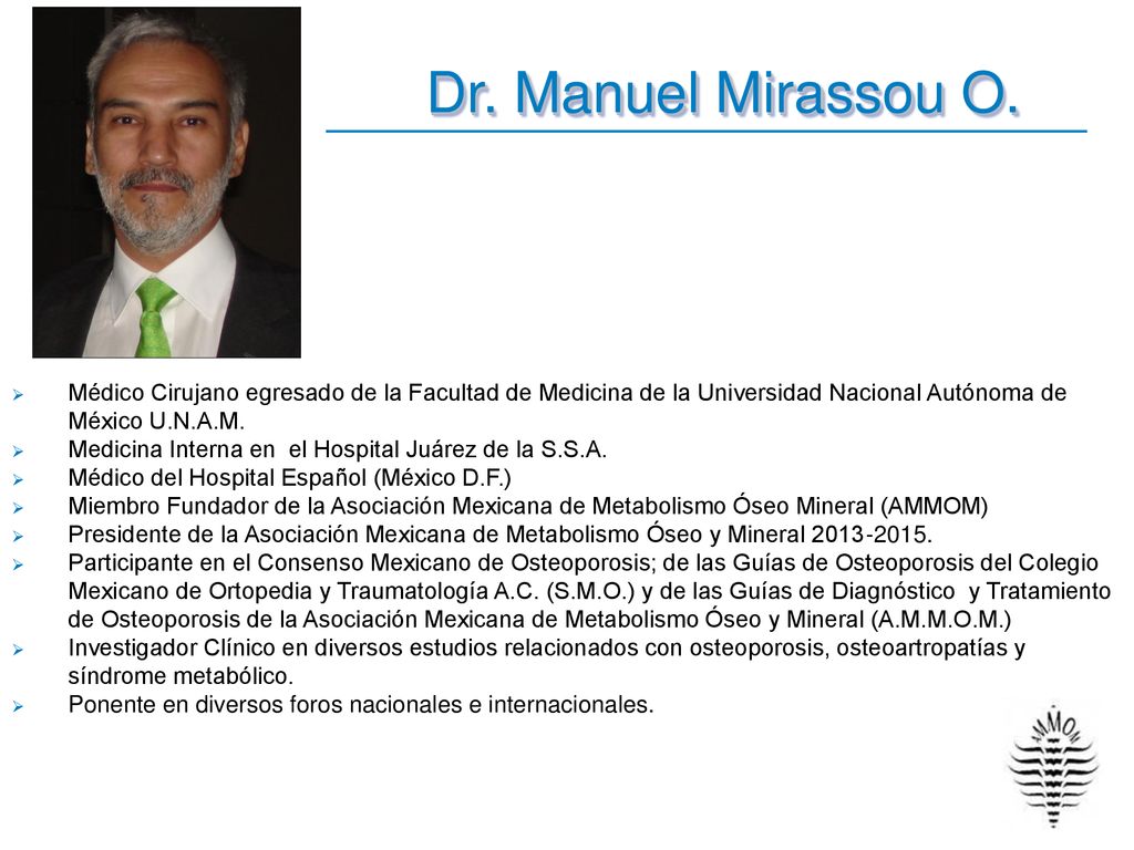 Dr. Manuel Mirassou O. Médico Cirujano egresado de la Facultad de Medicina de la Universidad Nacional Autónoma de México U.N.A.M.