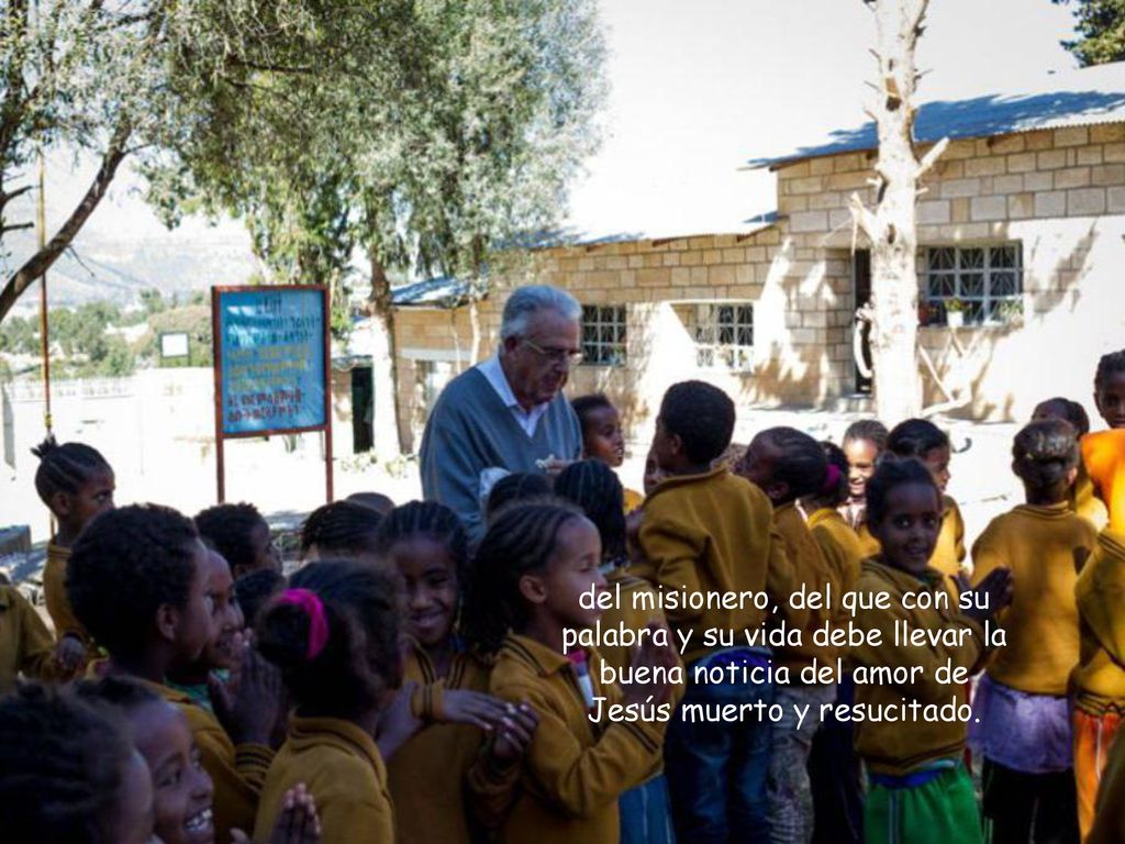 del misionero, del que con su palabra y su vida debe llevar la buena noticia del amor de Jesús muerto y resucitado.