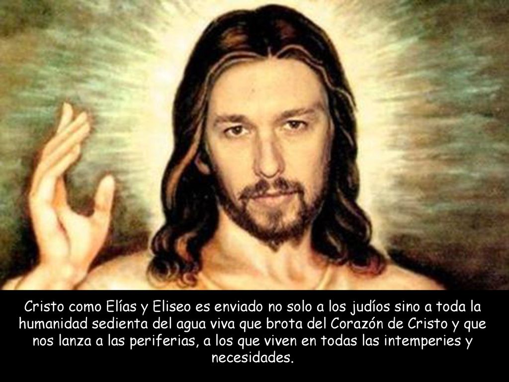 Cristo como Elías y Eliseo es enviado no solo a los judíos sino a toda la humanidad sedienta del agua viva que brota del Corazón de Cristo y que nos lanza a las periferias, a los que viven en todas las intemperies y necesidades.