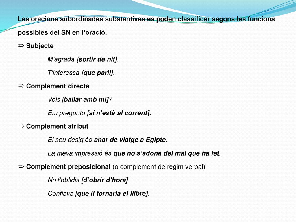 Les oracions subordinades substantives es poden classificar segons les funcions possibles del SN en l’oració.