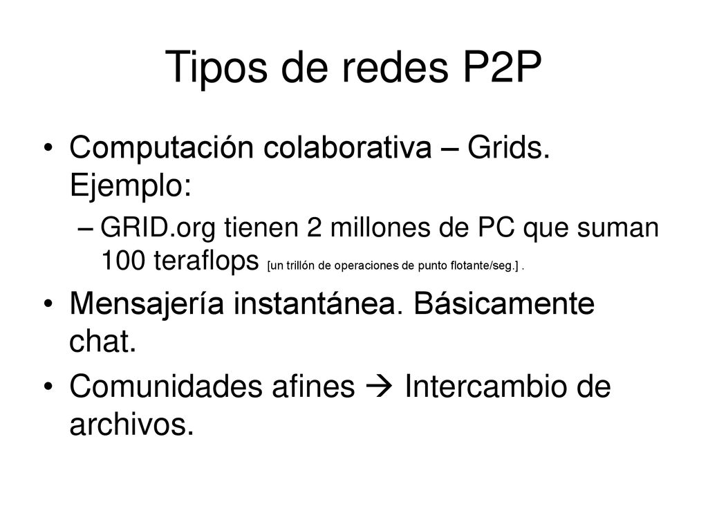 Tipos de redes P2P Computación colaborativa – Grids. Ejemplo:
