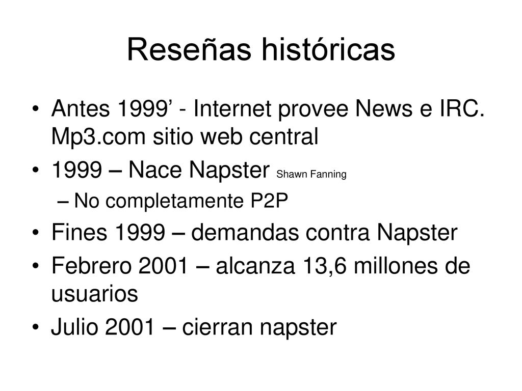 Reseñas históricas Antes 1999’ - Internet provee News e IRC. Mp3.com sitio web central – Nace Napster Shawn Fanning.