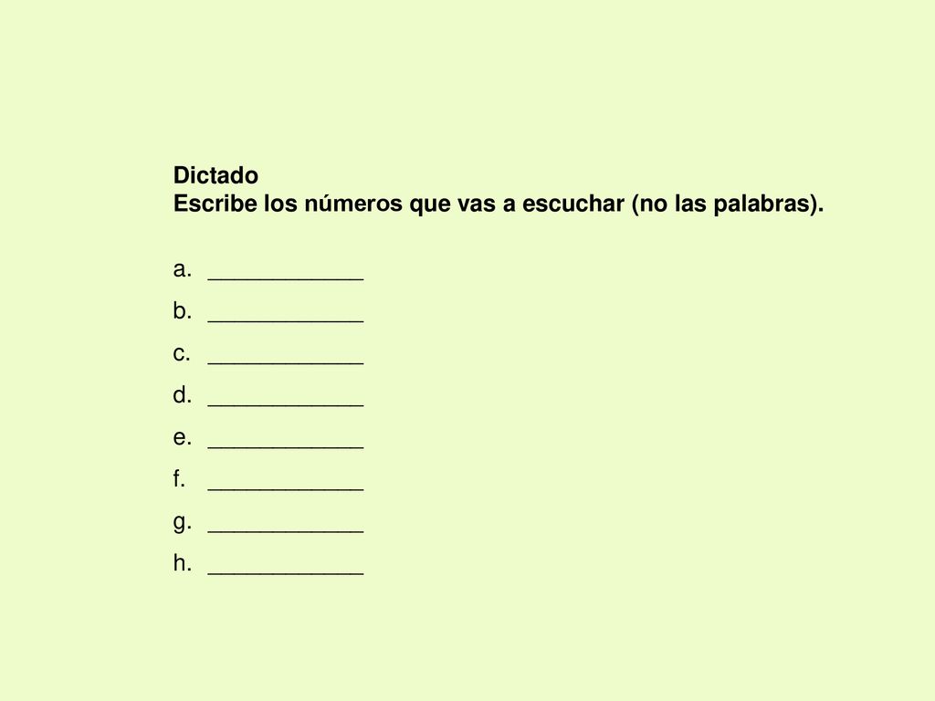 Dictado Escribe los números que vas a escuchar (no las palabras). ____________