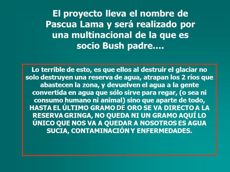El proyecto lleva el nombre de Pascua Lama y será realizado por una multinacional de la que es socio Bush padre....