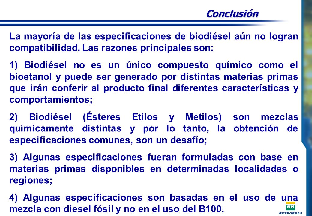Conclusión La mayoría de las especificaciones de biodiésel aún no logran compatibilidad. Las razones principales son:
