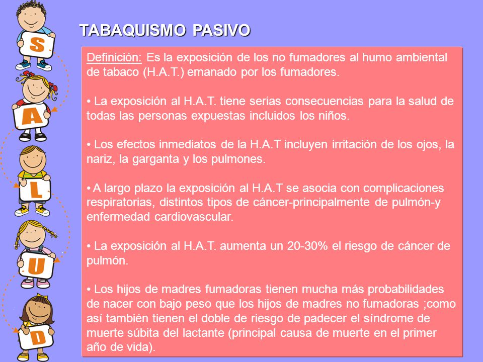 TABAQUISMO PASIVO Definición: Es la exposición de los no fumadores al humo ambiental de tabaco (H.A.T.) emanado por los fumadores.