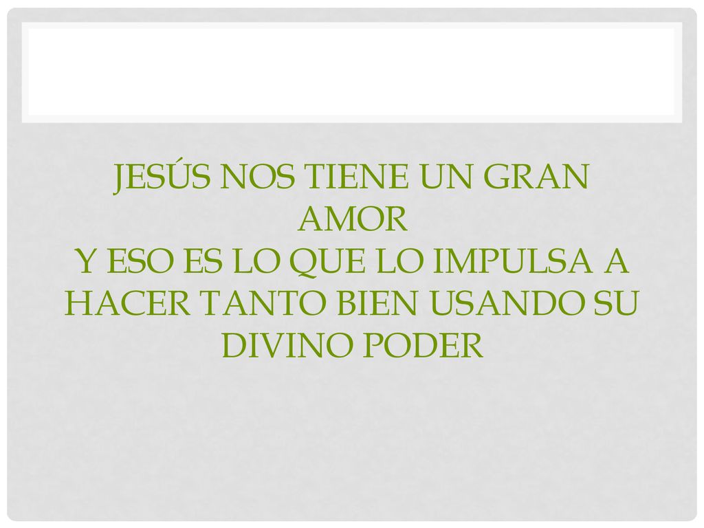 Jesús nos tiene un gran amor y eso es lo que lo impulsa a hacer tanto bien usando su divino poder