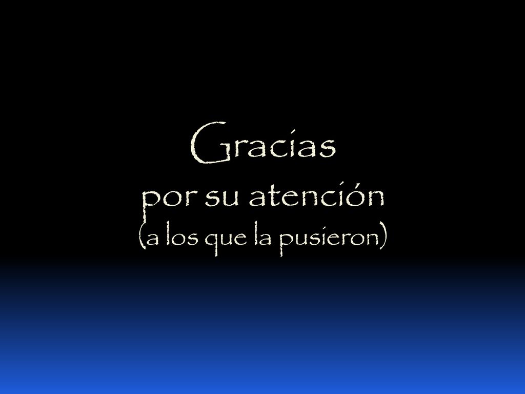 Gracias por su atención (a los que la pusieron)