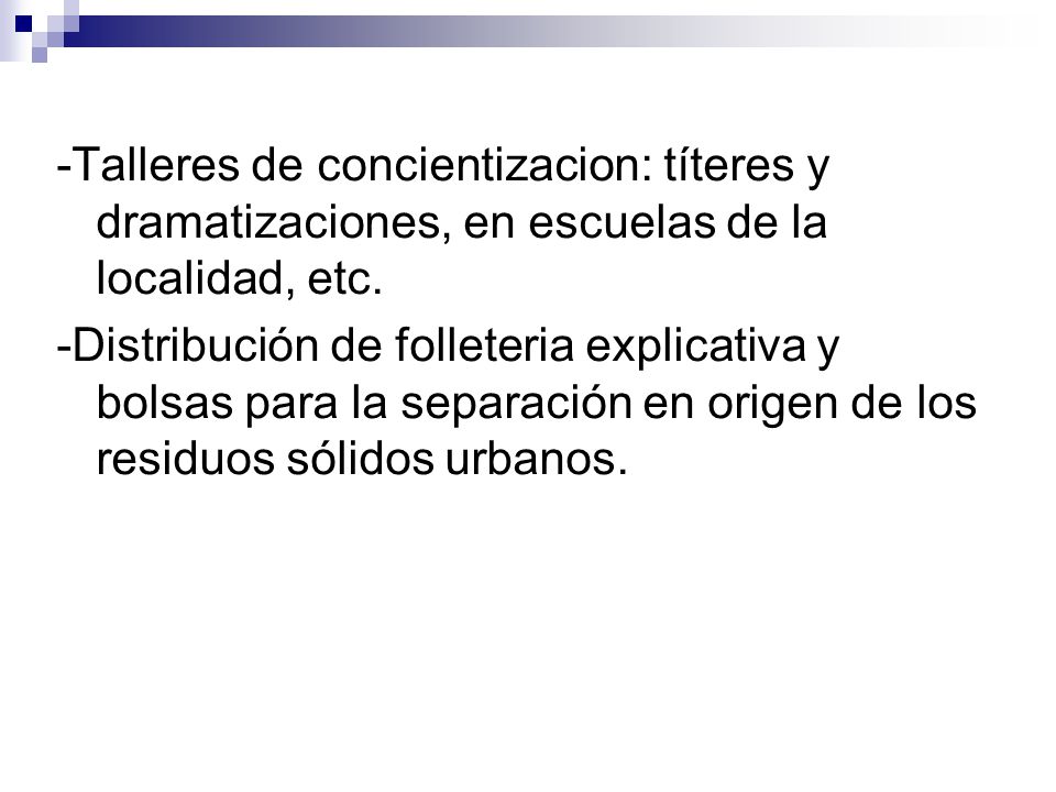 -Talleres de concientizacion: títeres y dramatizaciones, en escuelas de la localidad, etc.